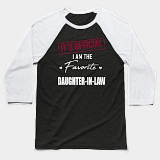 It's Official I Am The Favorite Daughter In Law Baseball T-Shirt